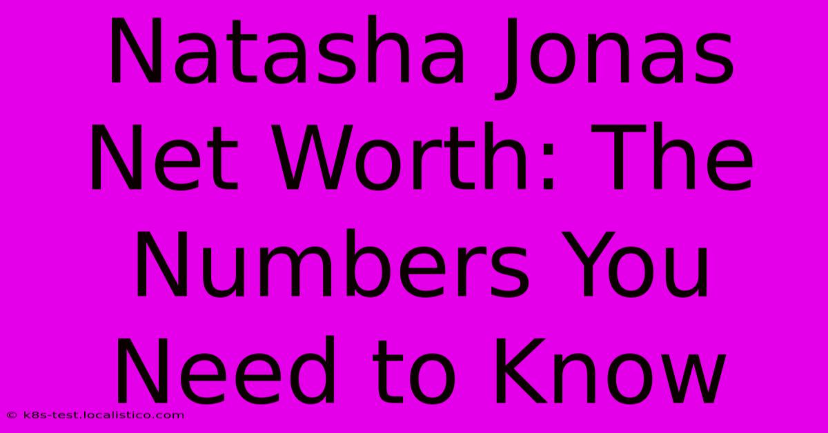 Natasha Jonas Net Worth: The Numbers You Need To Know