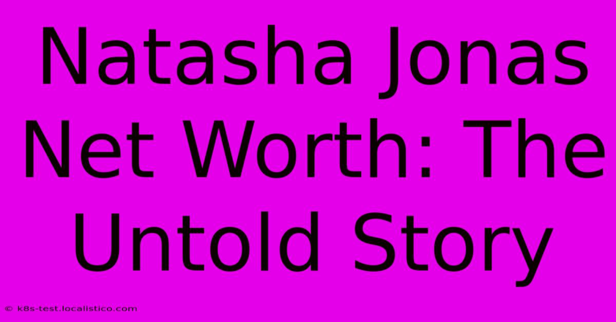 Natasha Jonas Net Worth: The Untold Story