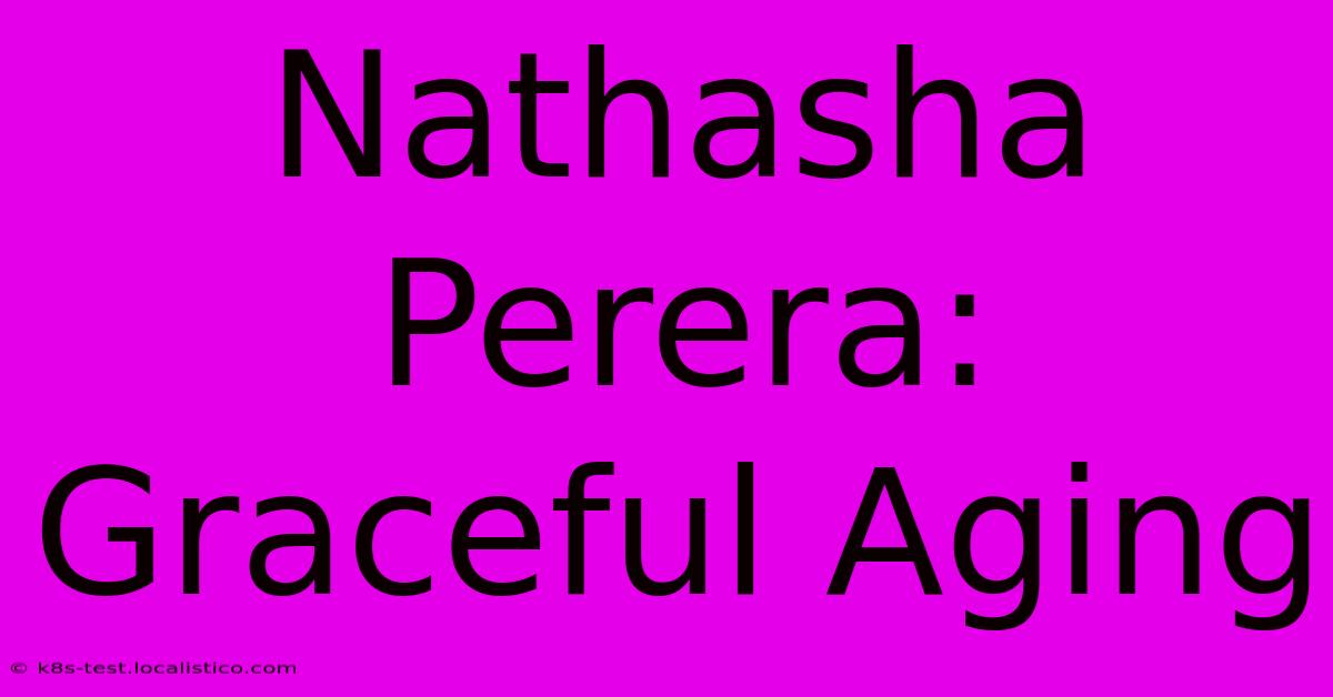 Nathasha Perera: Graceful Aging