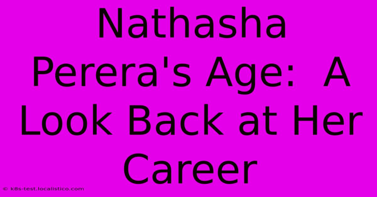 Nathasha Perera's Age:  A Look Back At Her Career