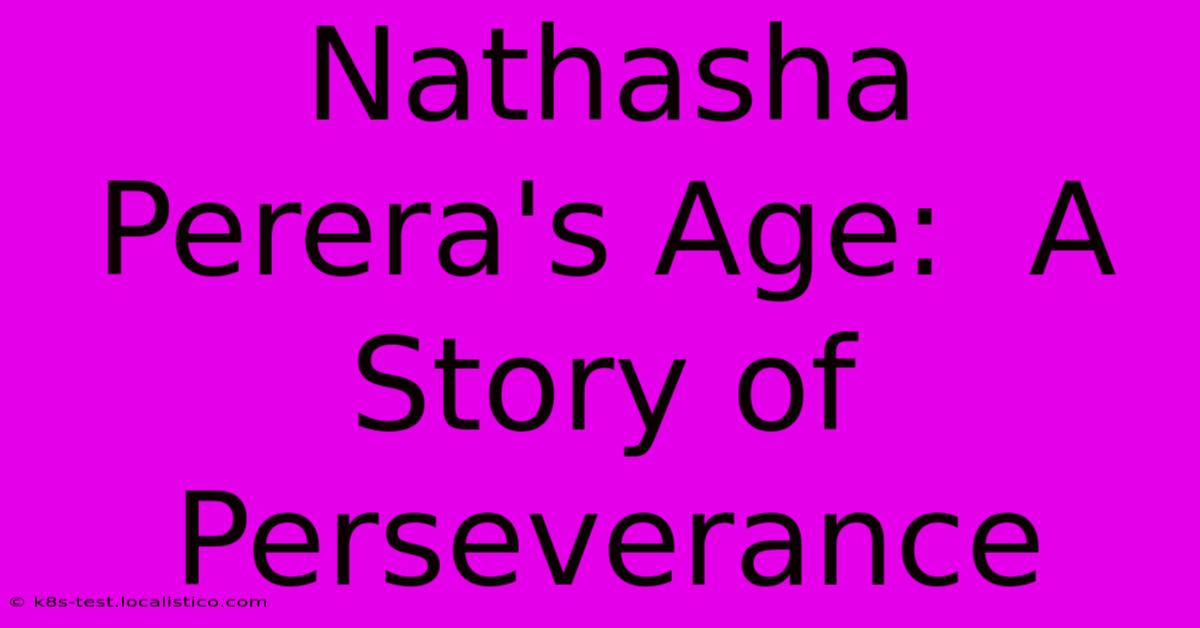 Nathasha Perera's Age:  A Story Of Perseverance