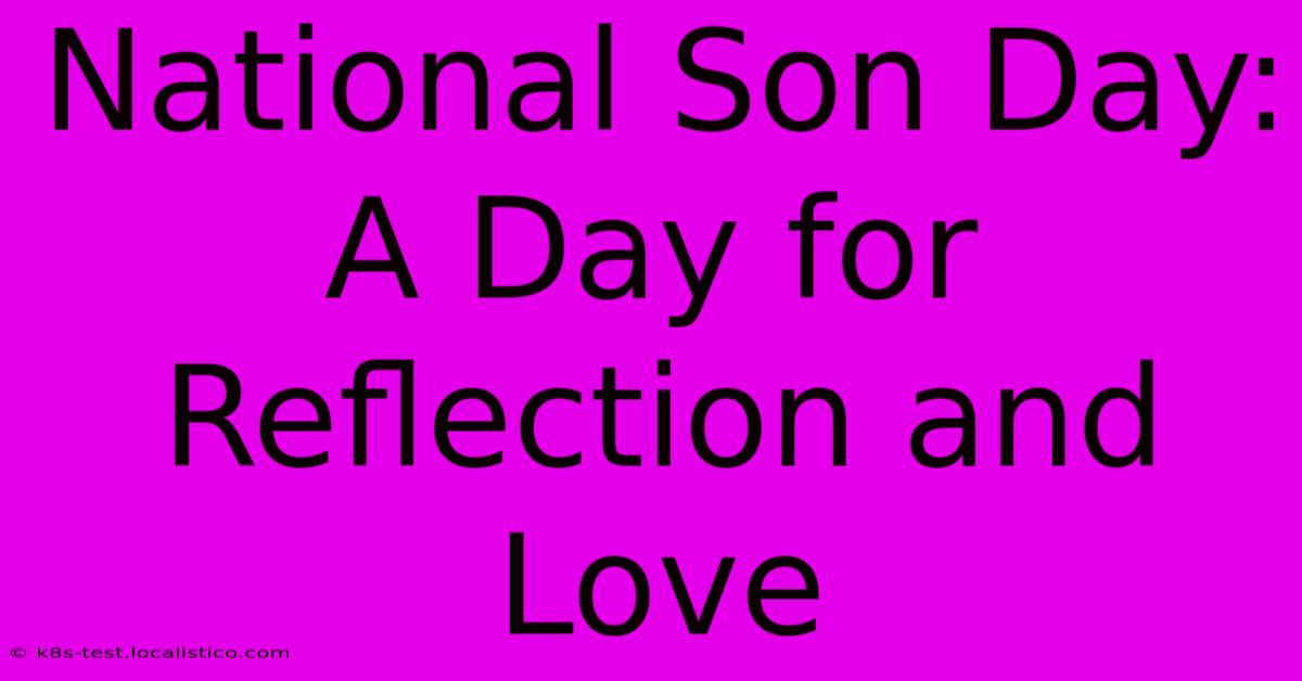 National Son Day:  A Day For Reflection And Love