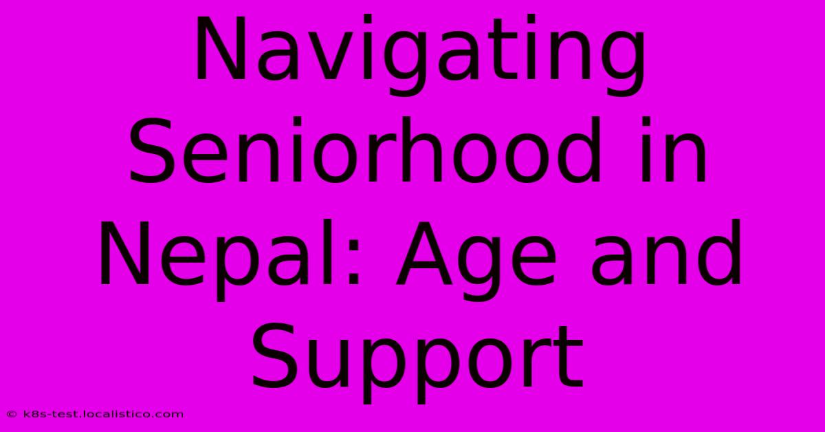 Navigating Seniorhood In Nepal: Age And Support