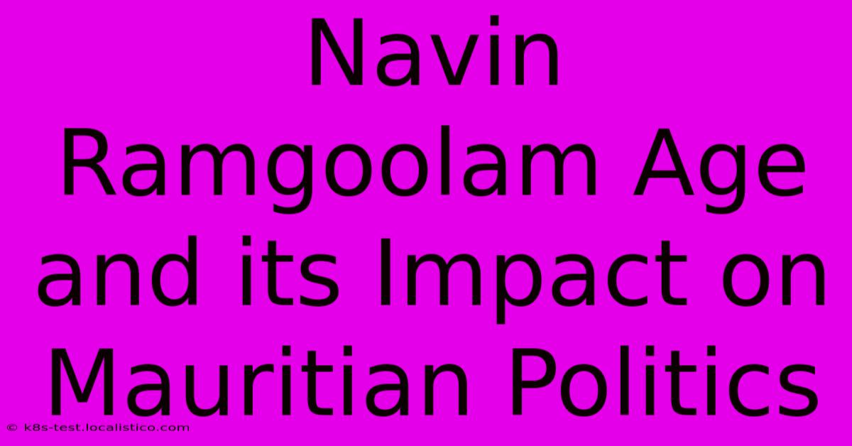 Navin Ramgoolam Age And Its Impact On Mauritian Politics