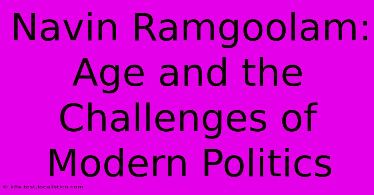 Navin Ramgoolam:  Age And The Challenges Of Modern Politics