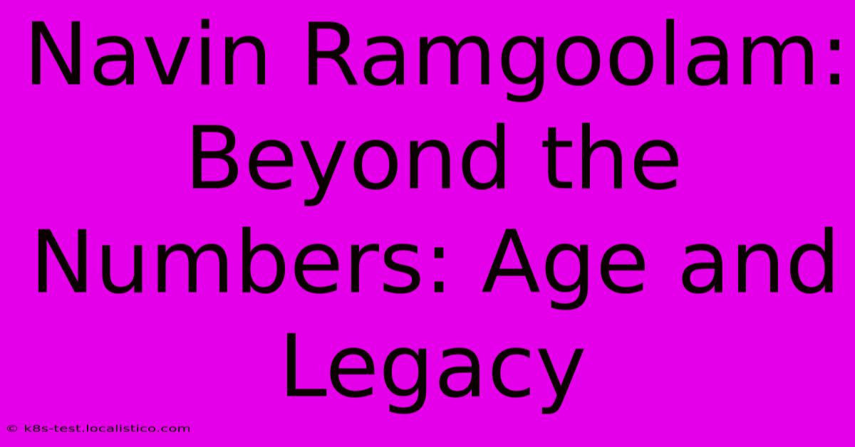 Navin Ramgoolam:  Beyond The Numbers: Age And Legacy