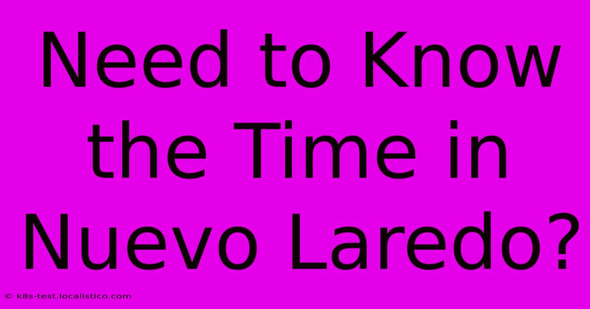 Need To Know The Time In Nuevo Laredo?