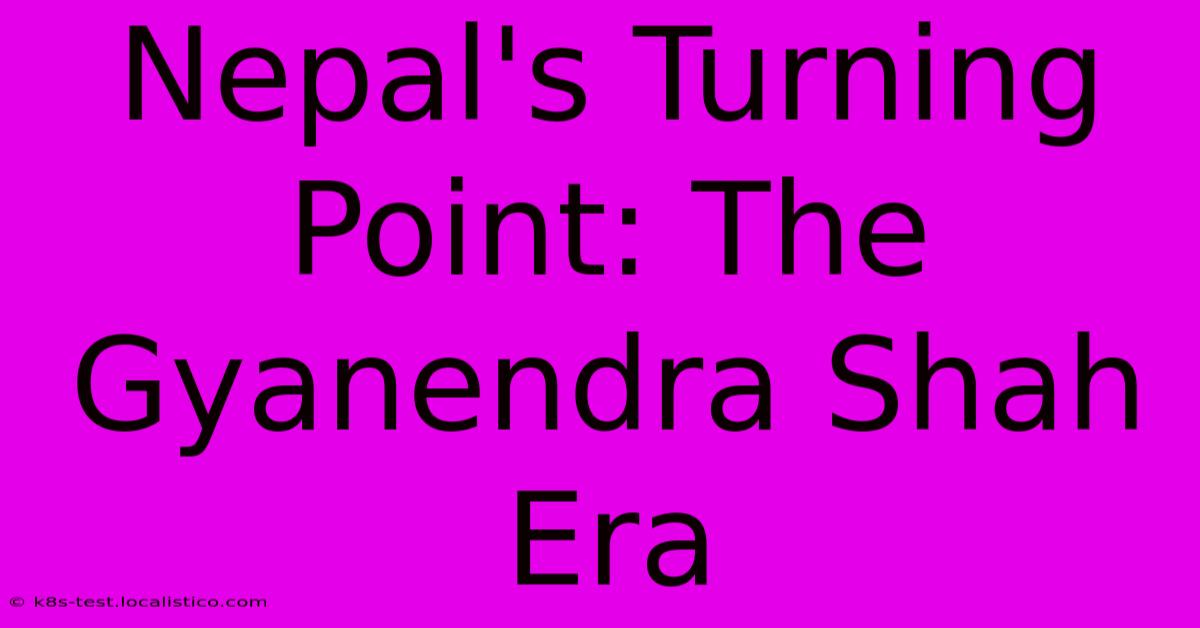 Nepal's Turning Point: The Gyanendra Shah Era