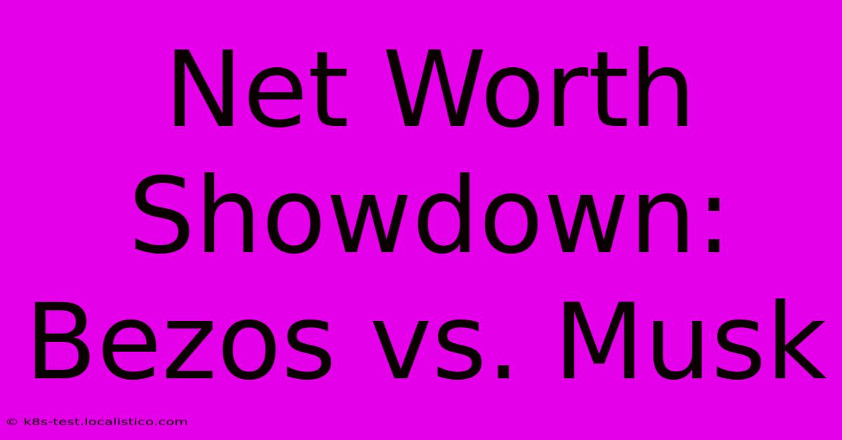 Net Worth Showdown: Bezos Vs. Musk