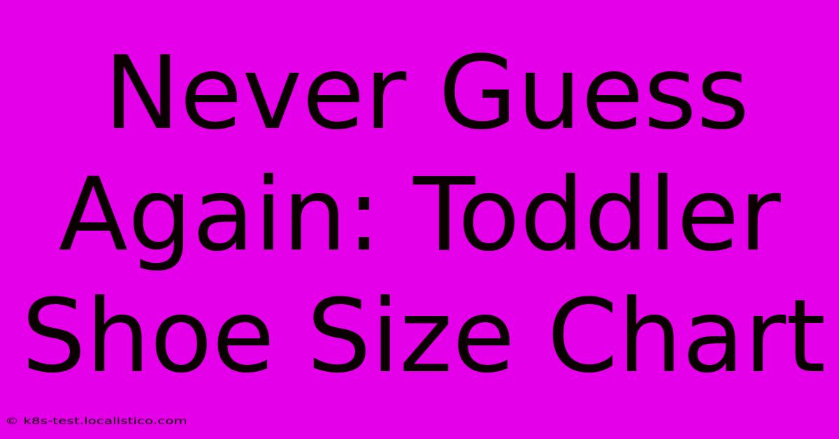 Never Guess Again: Toddler Shoe Size Chart