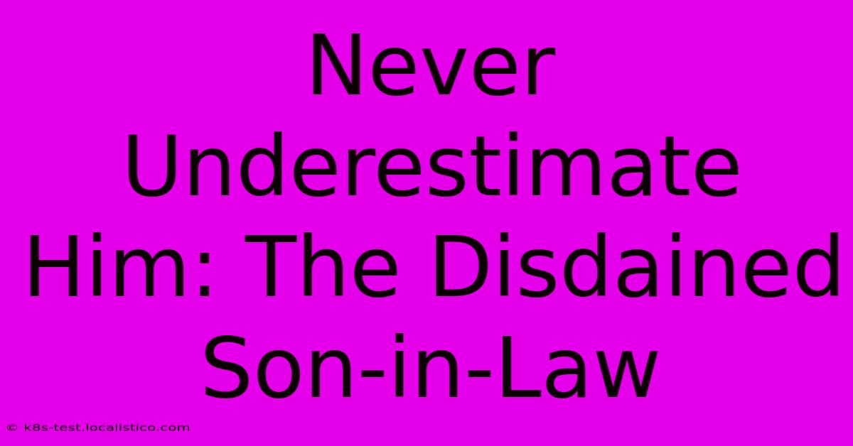 Never Underestimate Him: The Disdained Son-in-Law