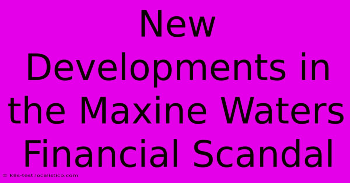 New Developments In The Maxine Waters Financial Scandal