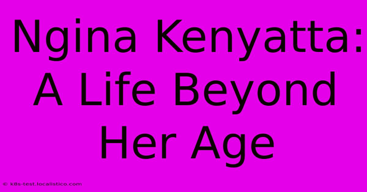 Ngina Kenyatta: A Life Beyond Her Age