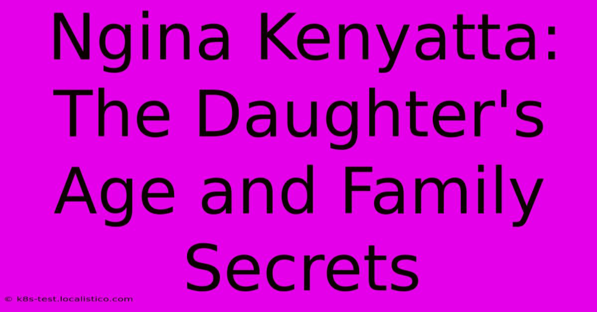 Ngina Kenyatta: The Daughter's Age And Family Secrets