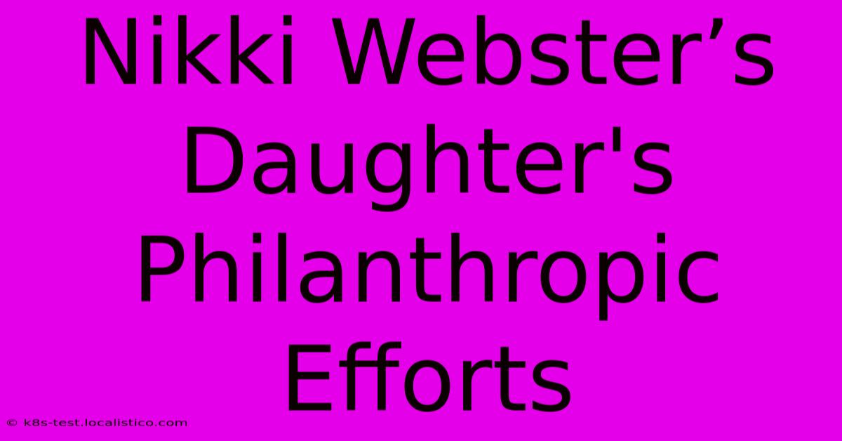 Nikki Webster’s Daughter's Philanthropic Efforts