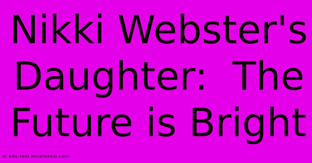 Nikki Webster's Daughter:  The Future Is Bright