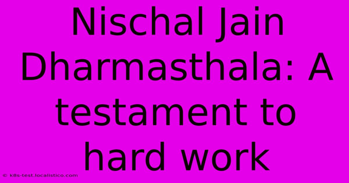 Nischal Jain Dharmasthala: A Testament To Hard Work