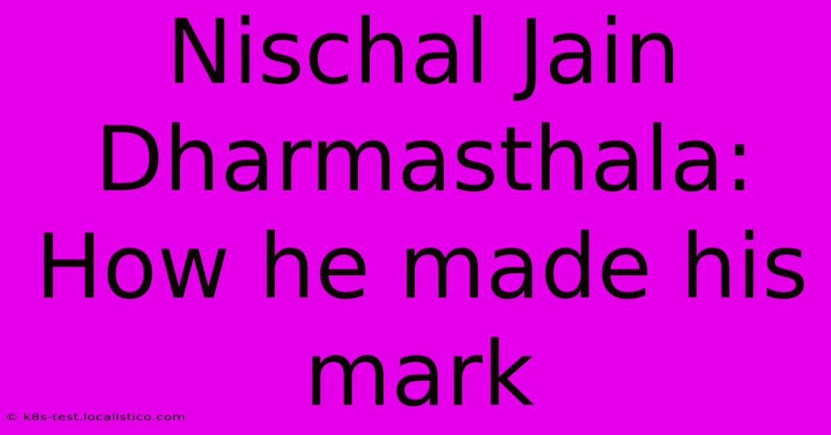 Nischal Jain Dharmasthala: How He Made His Mark