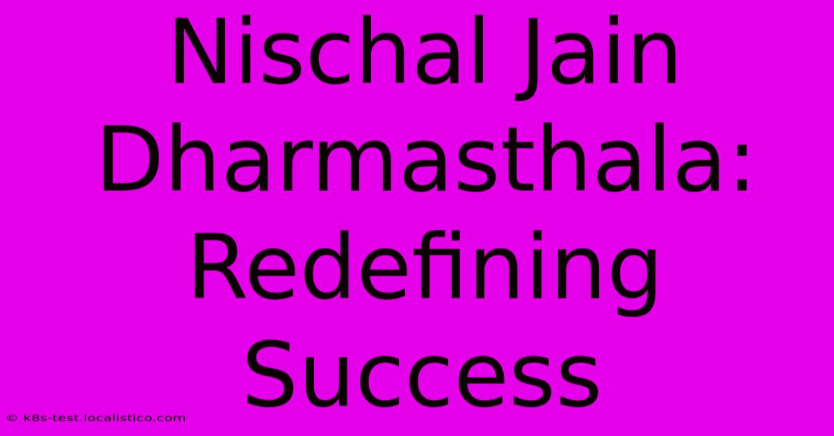 Nischal Jain Dharmasthala: Redefining Success