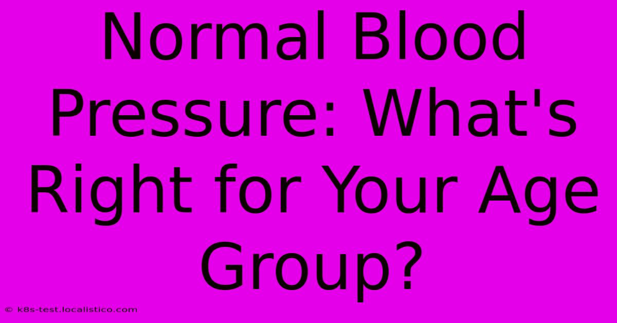 Normal Blood Pressure: What's Right For Your Age Group?