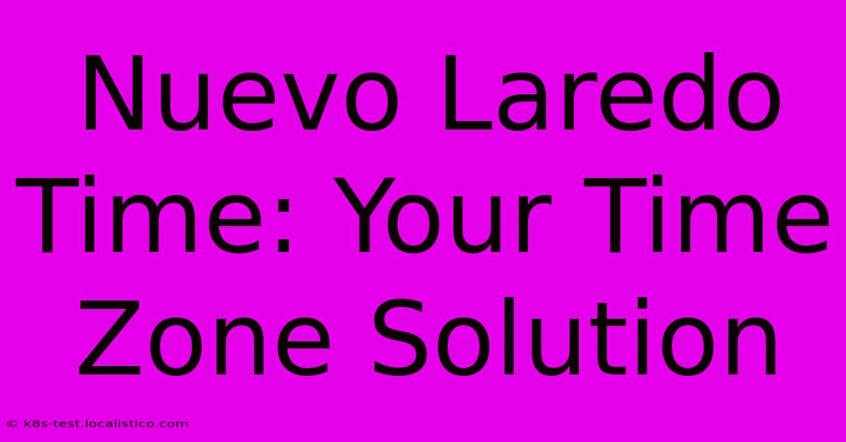 Nuevo Laredo Time: Your Time Zone Solution