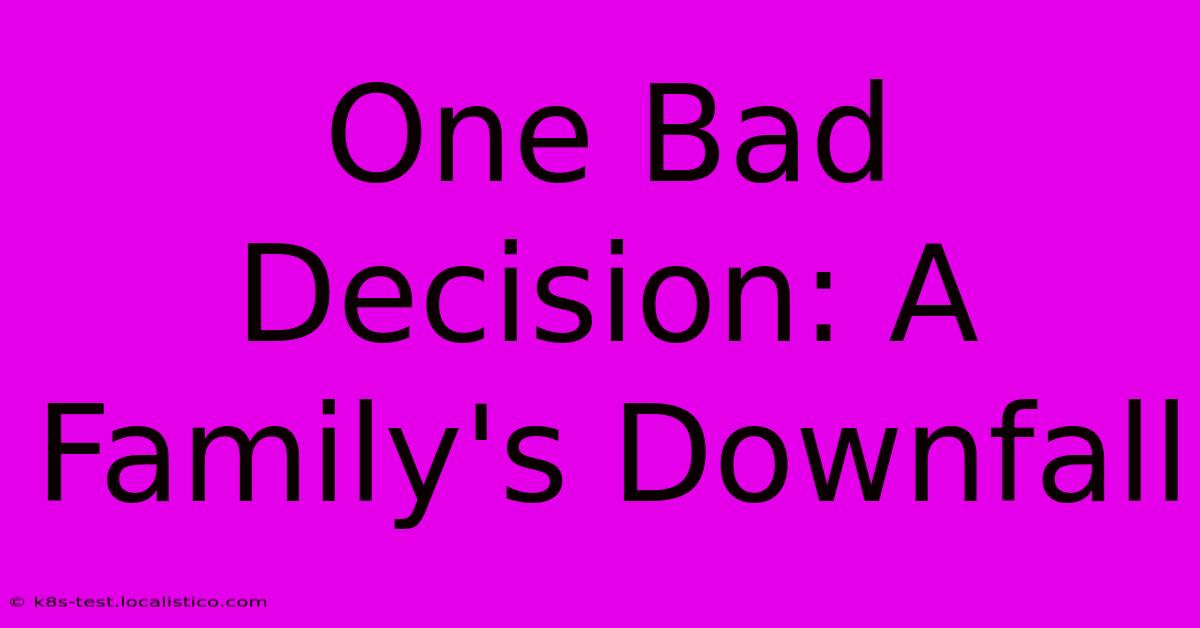 One Bad Decision: A Family's Downfall