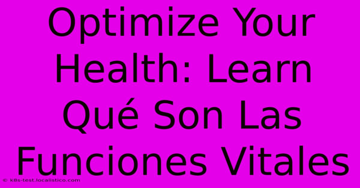 Optimize Your Health: Learn Qué Son Las Funciones Vitales