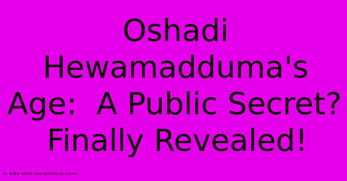 Oshadi Hewamadduma's Age:  A Public Secret?  Finally Revealed!