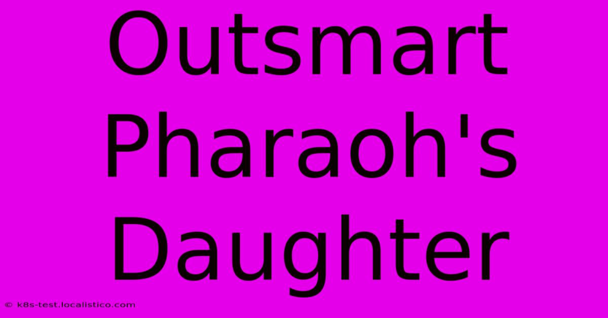 Outsmart Pharaoh's Daughter