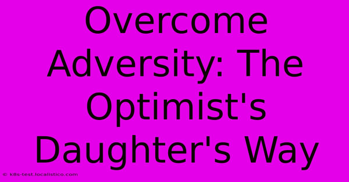 Overcome Adversity: The Optimist's Daughter's Way