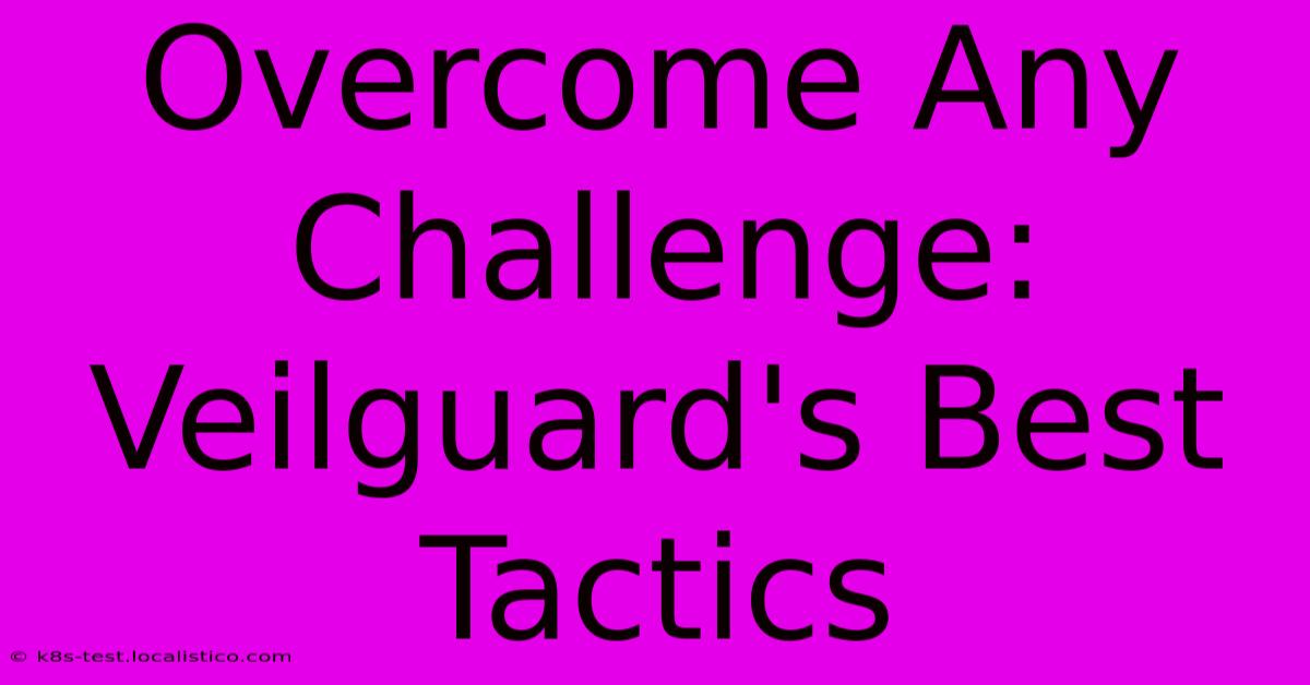 Overcome Any Challenge: Veilguard's Best Tactics