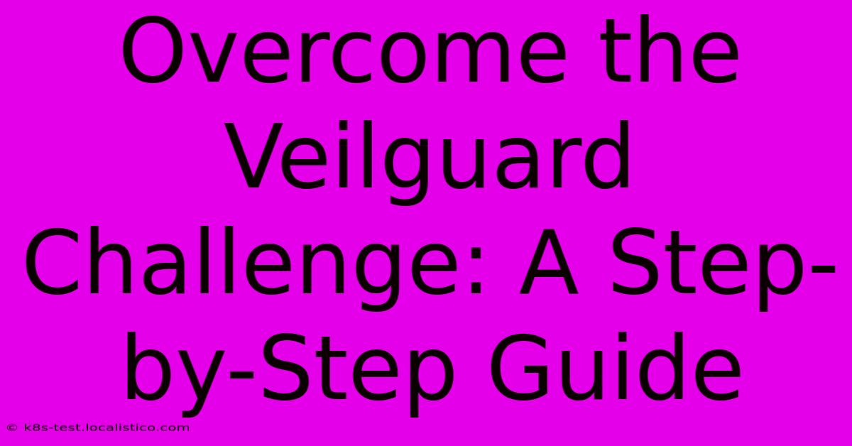 Overcome The Veilguard Challenge: A Step-by-Step Guide