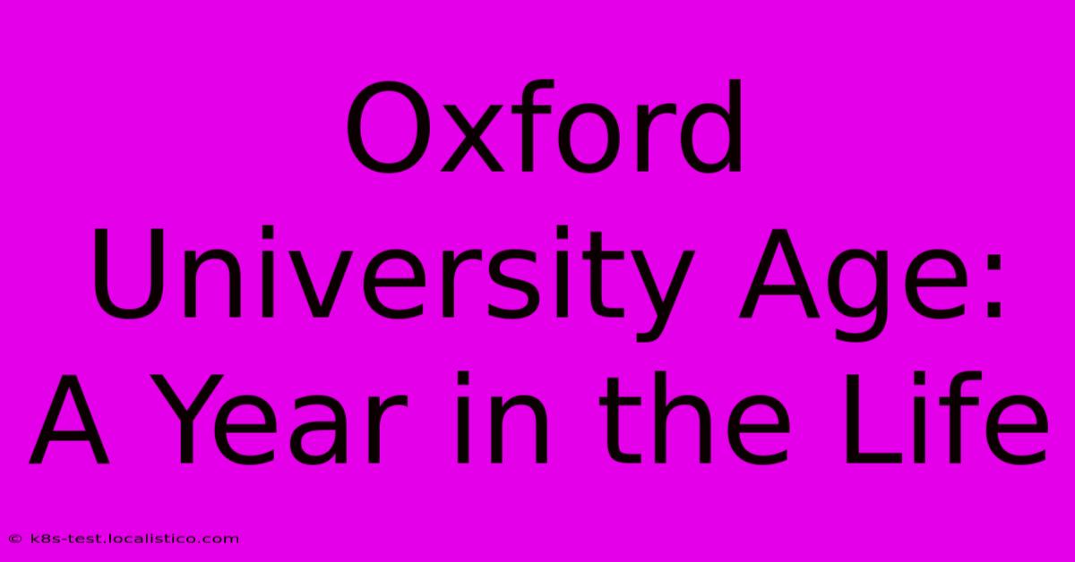 Oxford University Age:  A Year In The Life