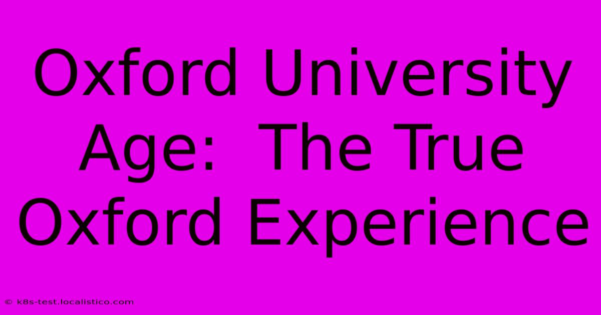 Oxford University Age:  The True Oxford Experience