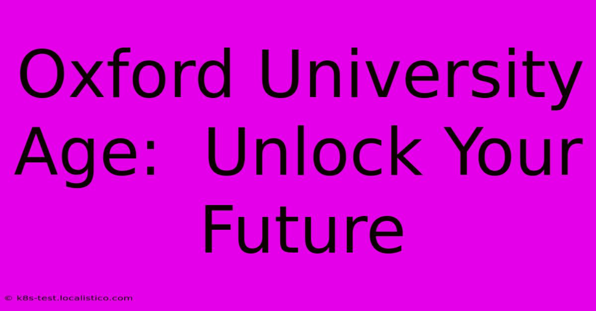 Oxford University Age:  Unlock Your Future