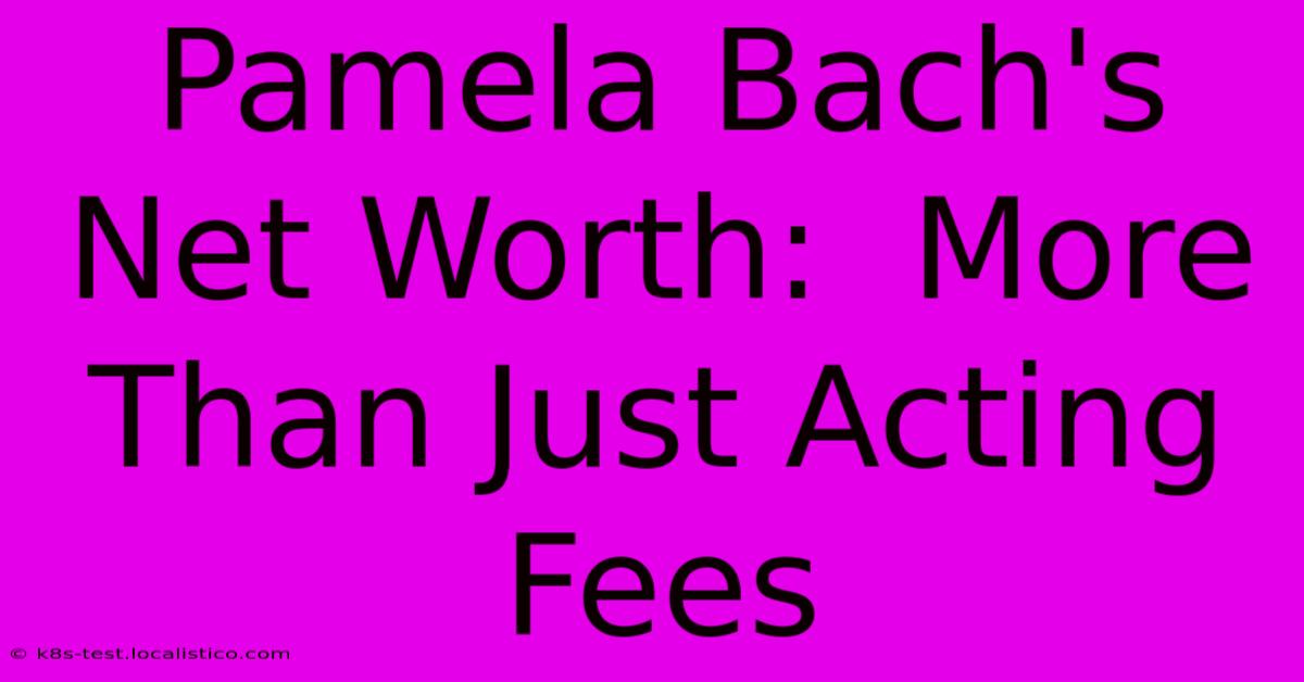 Pamela Bach's Net Worth:  More Than Just Acting Fees