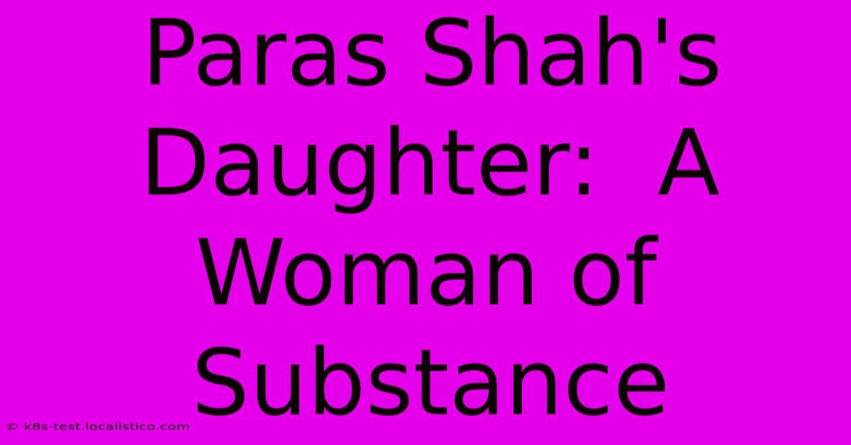 Paras Shah's Daughter:  A Woman Of Substance