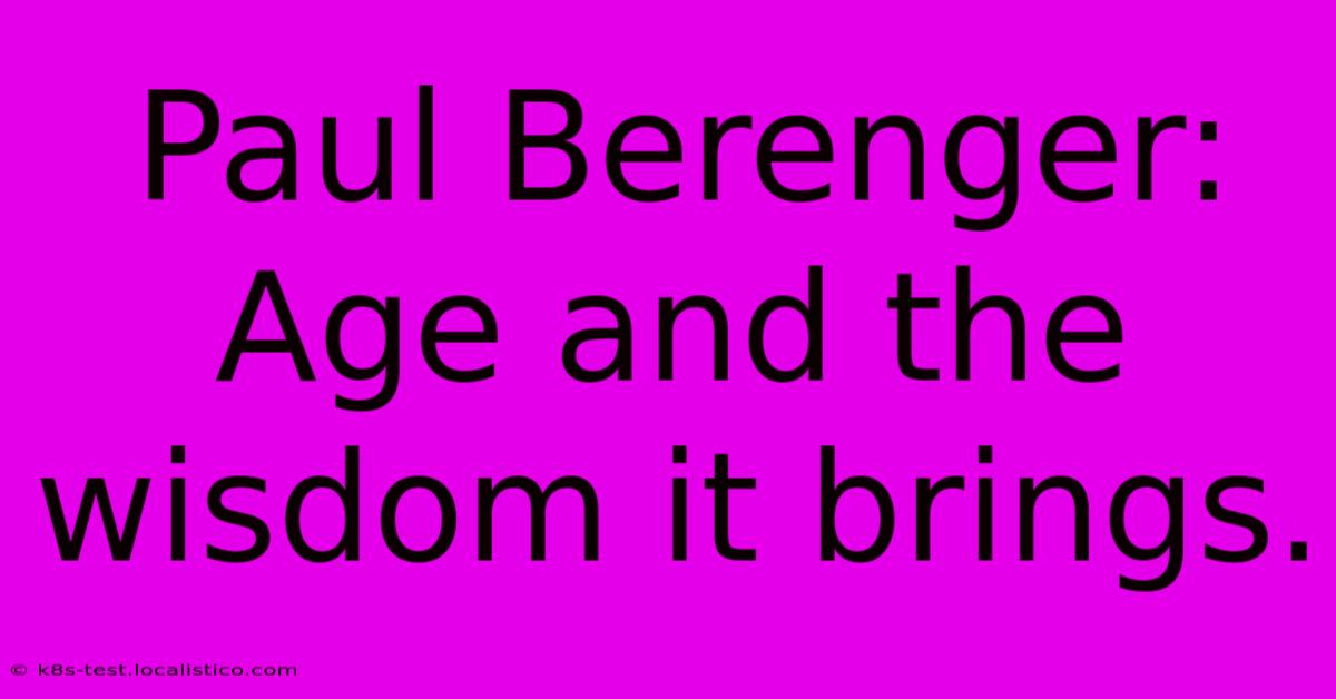 Paul Berenger: Age And The Wisdom It Brings.