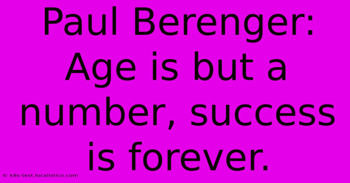 Paul Berenger: Age Is But A Number, Success Is Forever.