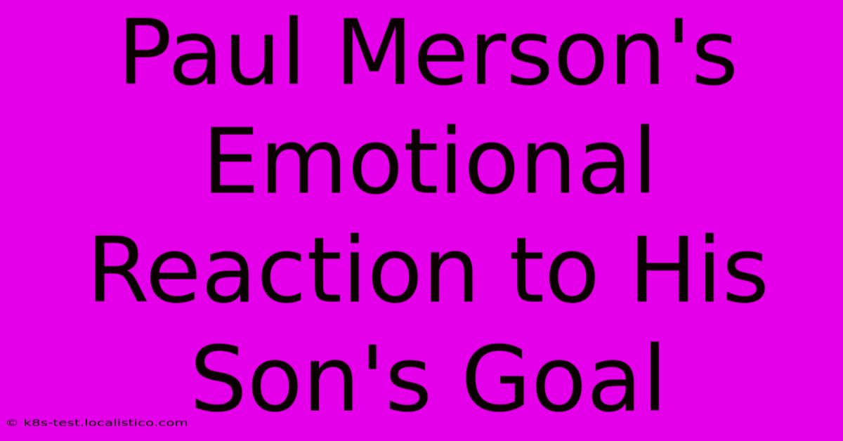 Paul Merson's Emotional Reaction To His Son's Goal