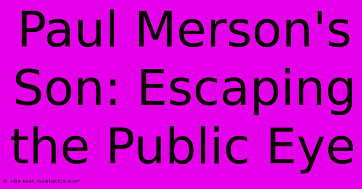 Paul Merson's Son: Escaping The Public Eye