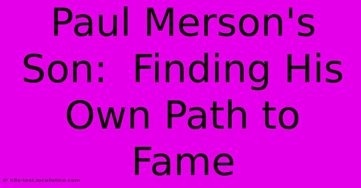 Paul Merson's Son:  Finding His Own Path To Fame