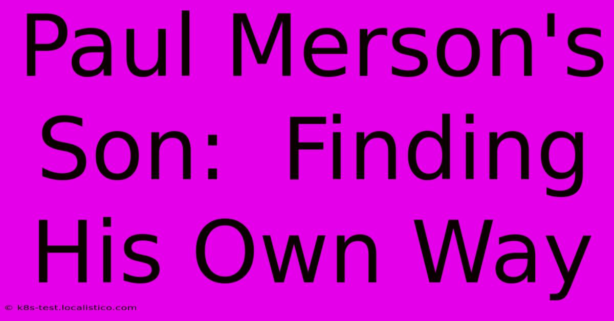 Paul Merson's Son:  Finding His Own Way