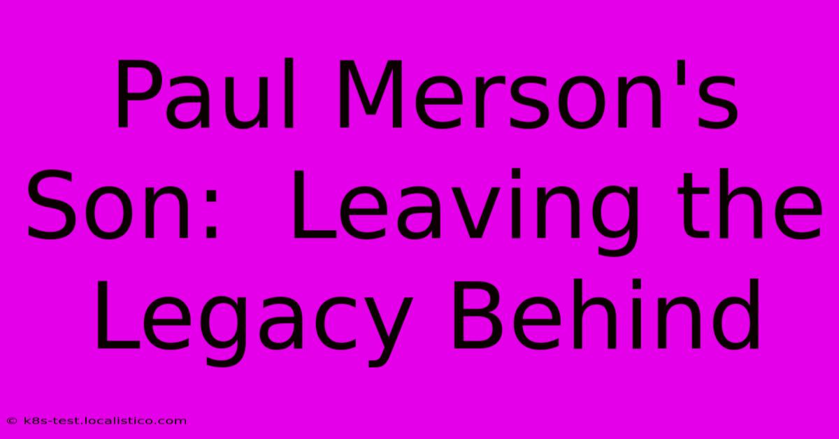 Paul Merson's Son:  Leaving The Legacy Behind