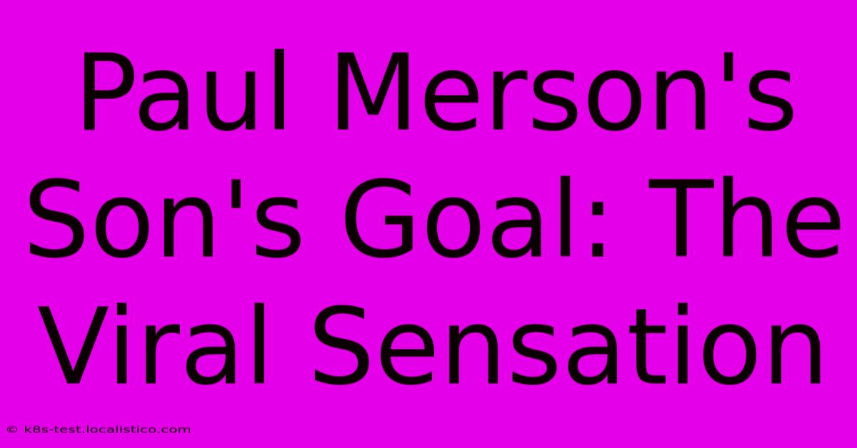 Paul Merson's Son's Goal: The Viral Sensation