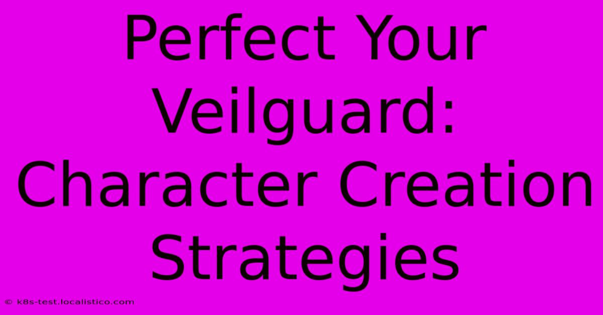 Perfect Your Veilguard: Character Creation Strategies