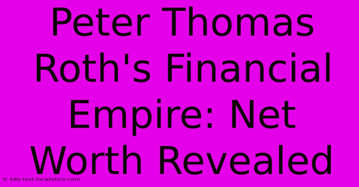 Peter Thomas Roth's Financial Empire: Net Worth Revealed