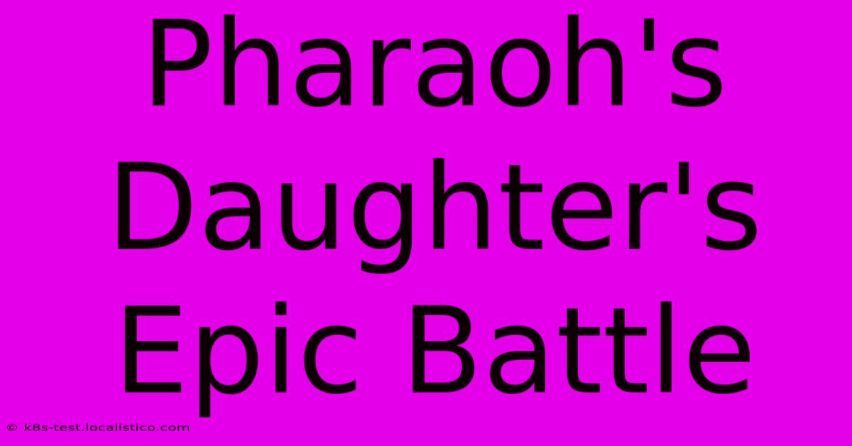 Pharaoh's Daughter's Epic Battle