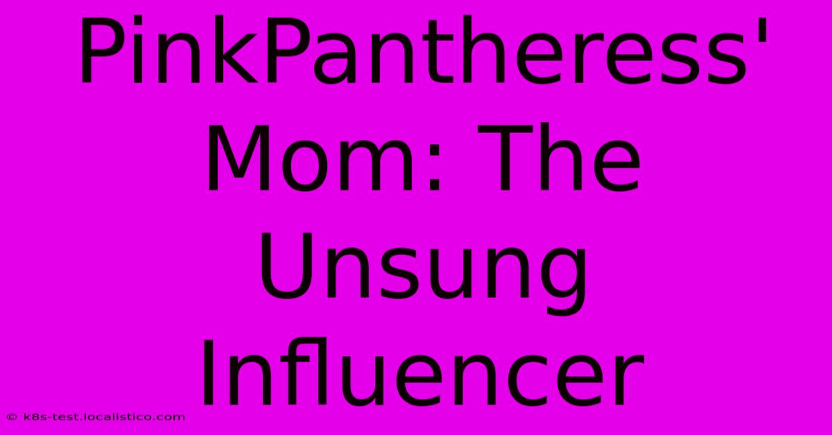 PinkPantheress' Mom: The Unsung Influencer