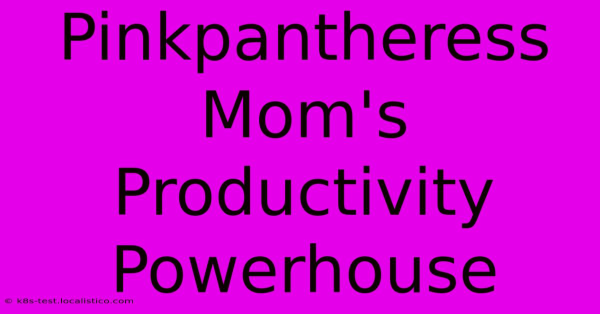 Pinkpantheress Mom's Productivity Powerhouse